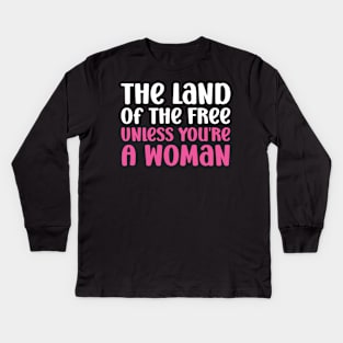 The land of the free unless you're a woman Kids Long Sleeve T-Shirt